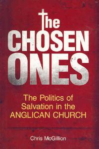 Cover image for The Chosen Ones: The politics of salvation in the Anglican Church