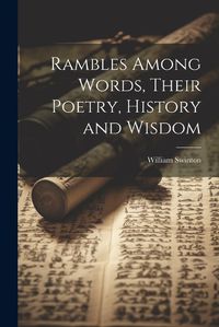 Cover image for Rambles Among Words, Their Poetry, History and Wisdom