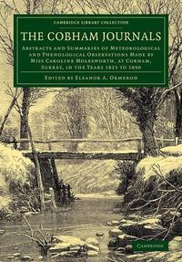 Cover image for The Cobham Journals: Abstracts and Summaries of Meteorological and Phenological Observations Made by Miss Caroline Molesworth, at Cobham, Surrey, in the Years 1825 to 1850