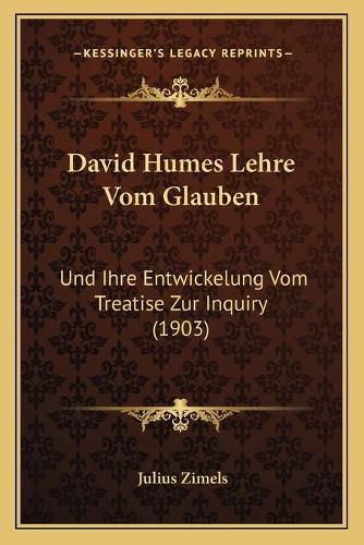 Cover image for David Humes Lehre Vom Glauben: Und Ihre Entwickelung Vom Treatise Zur Inquiry (1903)