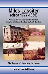 Cover image for Miles Lassiter (circa 1777-1850): An Early African-American Quaker from Lassiter Mill, Randolph County, North Carolina: My Research Journey to Home