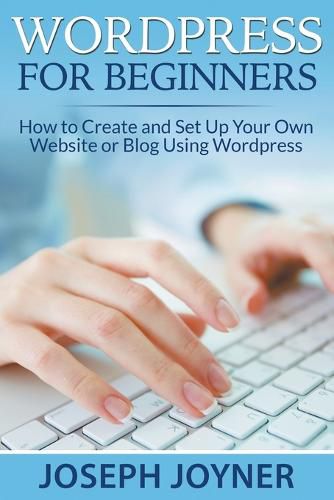 Cover image for Wordpress For Beginners: How to Create and Set Up Your Own Website or Blog Using Wordpress