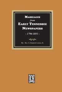 Cover image for Marriages from Early Tennessee Newspapers, 1794-1851.