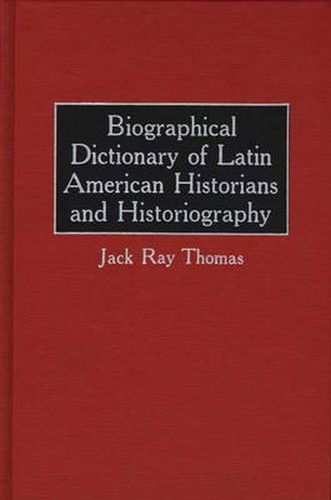 Cover image for Biographical Dictionary of Latin American Historians and Historiography