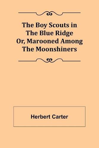 The Boy Scouts in the Blue Ridge; Or, Marooned Among the Moonshiners