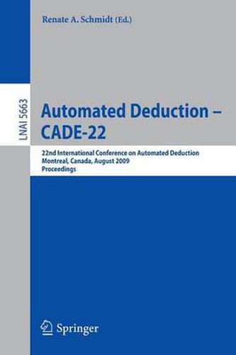Cover image for Automated Deduction - CADE-22: 22nd International Conference on Automated Deduction, Montreal, Canada, August 2-7, 2009. Proceedings
