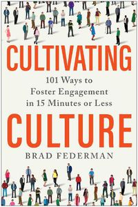 Cover image for Cultivating Culture: 101 Ways to Foster Engagement in 15 Minutes or Less