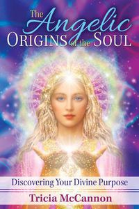 Cover image for The Angelic Origins of the Soul: Discovering Your Divine Purpose