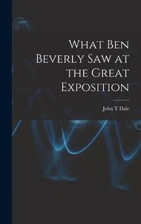 Cover image for What Ben Beverly saw at the Great Exposition
