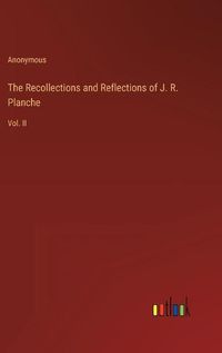 Cover image for The Recollections and Reflections of J. R. Planche