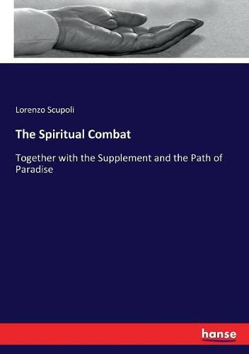 The Spiritual Combat: Together with the Supplement and the Path of Paradise