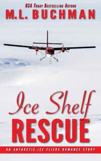 Cover image for Ice Shelf Rescue: an Antarctic Ice Fliers romance story