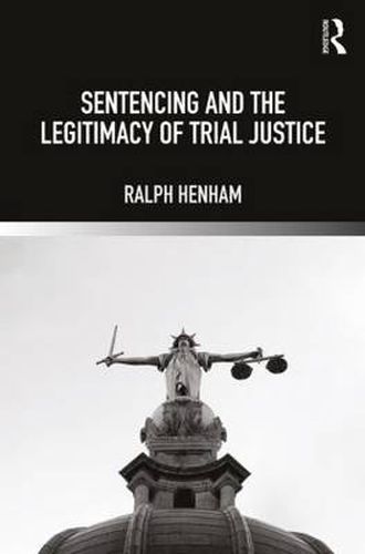 Cover image for Sentencing and the Legitimacy of Trial Justice