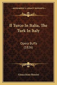 Cover image for Il Turco in Italia, the Turk in Italy: Opera Buffa (1826)