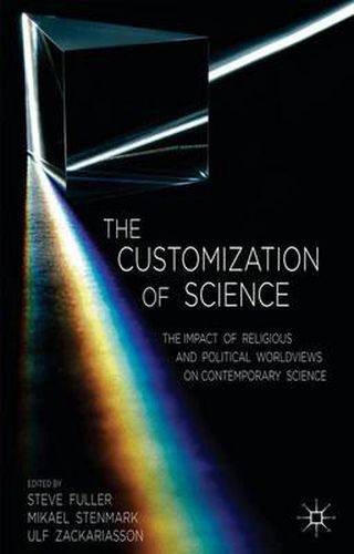 Cover image for The Customization of Science: The Impact of Religious and Political Worldviews on Contemporary Science