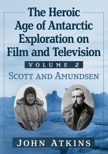 Cover image for The Heroic Age of Antarctic Exploration on Film and Television, Volume 2