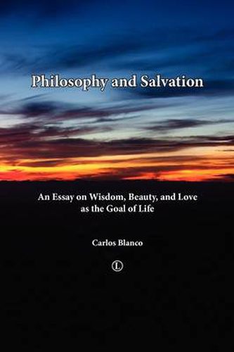 Cover image for Philosophy and Salvation: An Essay on Wisdom, Beauty, and Love as the Goal of Life