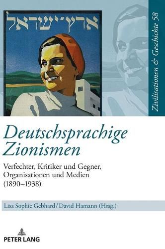 Cover image for Deutschsprachige Zionismen: Verfechter, Kritiker Und Gegner, Organisationen Und Medien (1890-1938)