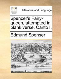 Cover image for Spencer's Fairy-Queen, Attempted in Blank Verse. Canto I.