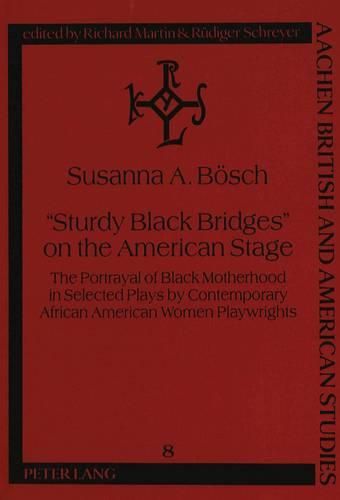 Cover image for Sturdy Black Bridges  on the American Stage: Portrayal of Black Motherhood in Selected Plays by Contemporary African American Women Playwrights