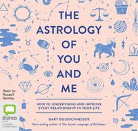 Cover image for The Astrology of You and Me: How to Understand and Improve Every Relationship in Your Life