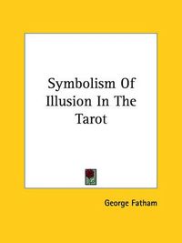 Cover image for Symbolism of Illusion in the Tarot