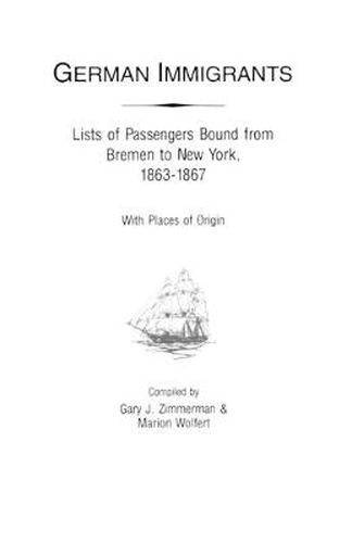 Cover image for German Immigrants : Lists of Passengers Bound from Bremen to New York, 1863-