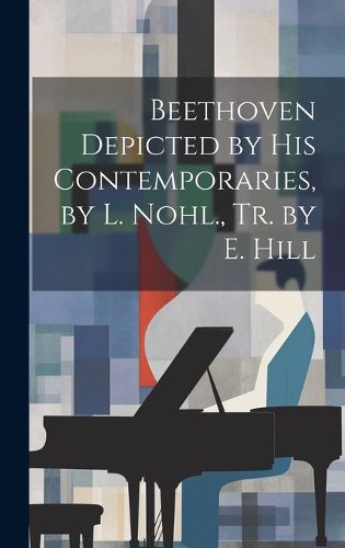 Cover image for Beethoven Depicted by His Contemporaries, by L. Nohl., Tr. by E. Hill