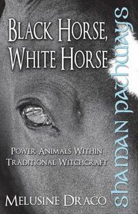 Cover image for Shaman Pathways - Black Horse, White Horse