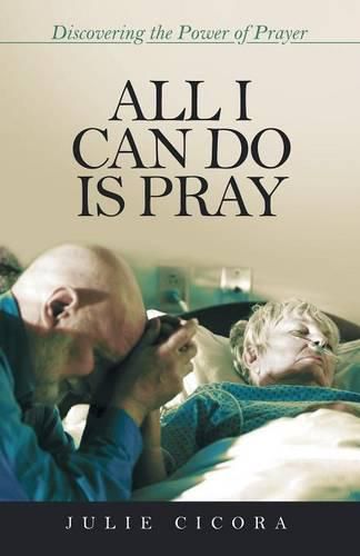 Cover image for All I Can Do Is Pray: Discovering the Power of Prayer