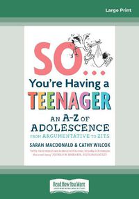 Cover image for So ... You're Having a Teenager: An A-Z of adolescence from argumentative to zits