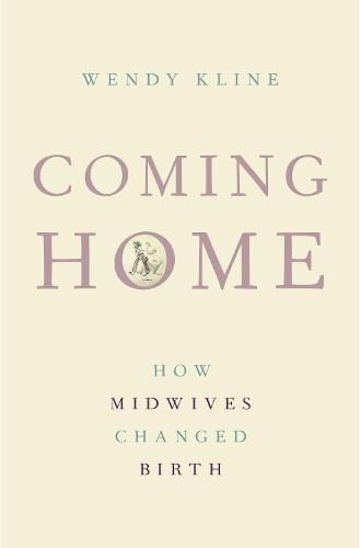 Cover image for Coming Home: How Midwives Changed Birth