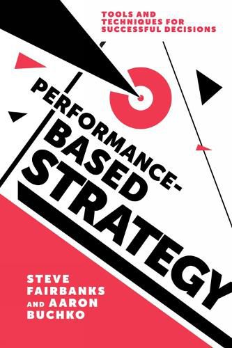 Cover image for Performance-Based Strategy: Tools and Techniques for Successful Decisions