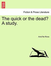 Cover image for The Quick or the Dead? a Study.