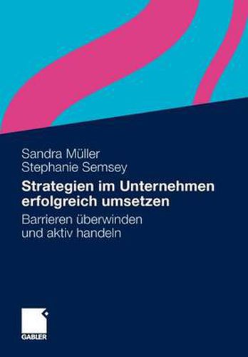 Strategien im Unternehmen erfolgreich umsetzen: Barrieren uberwinden und aktiv handeln