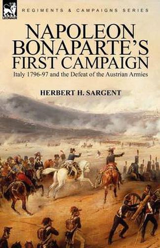 Cover image for Napoleon Bonaparte's First Campaign: Italy 1796-97 and the Defeat of the Austrian Armies