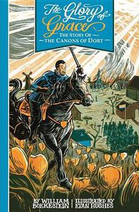 Cover image for Glory Of Grace - The Story Of The Canons Of Dort, The