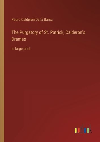 Cover image for The Purgatory of St. Patrick; Calderon's Dramas