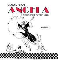 Cover image for Glady's Peto's Angela: Blithe Spirit of the 1920s, Volume I