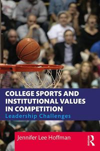 Cover image for College Sports and Institutional Values in Competition: Leadership Challenges