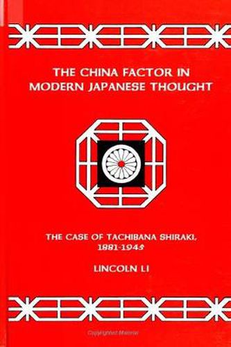 Cover image for The China Factor in Modern Japanese Thought: The Case of Tachibana Shiraki, 1881-1945