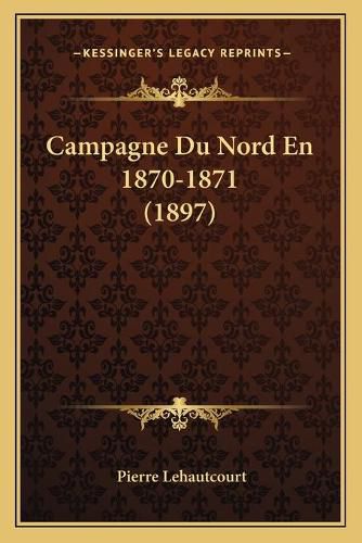 Campagne Du Nord En 1870-1871 (1897)