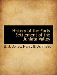 Cover image for History of the Early Settlement of the Juniata Valley