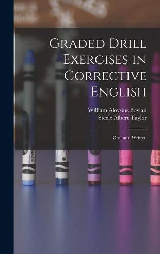 Cover image for Graded Drill Exercises in Corrective English; Oral and Written