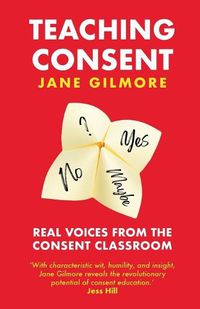 Cover image for Teaching Consent: Real voices from the Consent Classroom