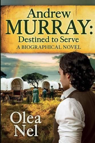 Cover image for Andrew Murray Destined to Serve: A Biographical Novel