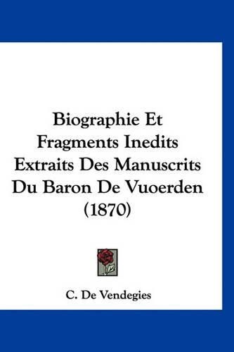 Cover image for Biographie Et Fragments Inedits Extraits Des Manuscrits Du Baron de Vuoerden (1870)