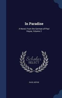 Cover image for In Paradise: A Novel, from the German of Paul Heyse, Volume 2