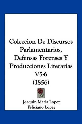 Cover image for Coleccion de Discursos Parlamentarios, Defensas Forenses y Producciones Literarias V5-6 (1856)