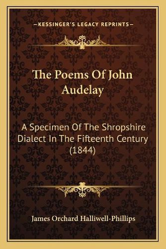 The Poems of John Audelay: A Specimen of the Shropshire Dialect in the Fifteenth Century (1844)